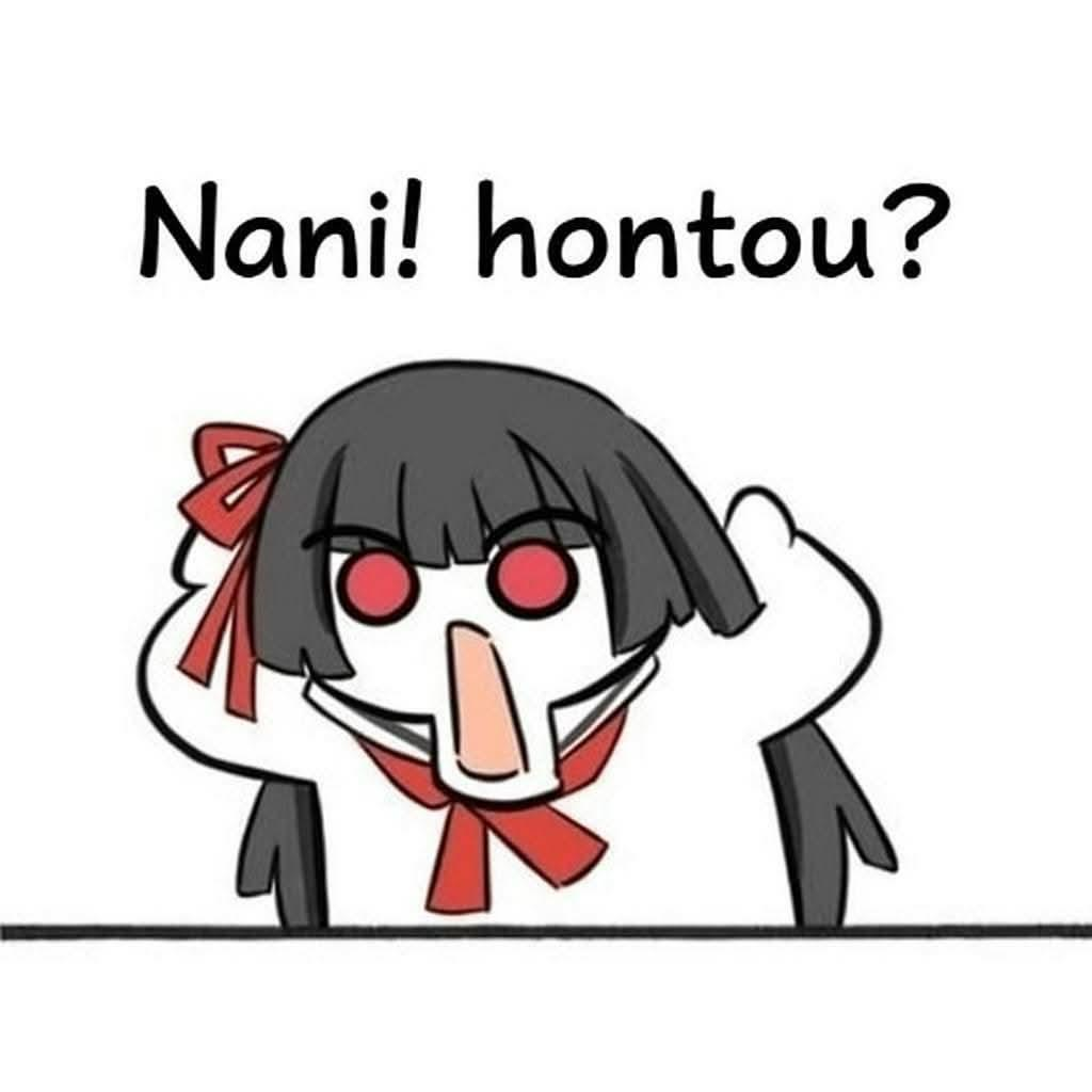 Nani! Hontou?